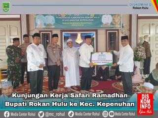 Safari Ramadhan 1445 H di Kec. Kepenuhan,Bupati Sukiman Bangga Akan Pesatnya Pembangunan